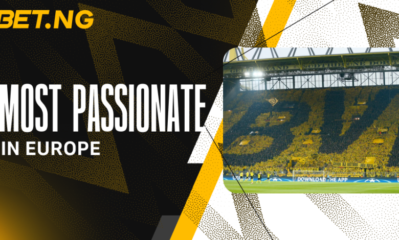 The Most Passionate Fans in Europe